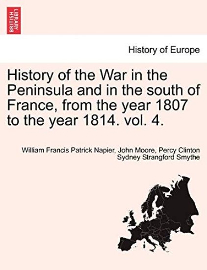 History of the War in the Peninsula and in the South of France, from the Year 1807 to the Year 1814. Vol. 4.