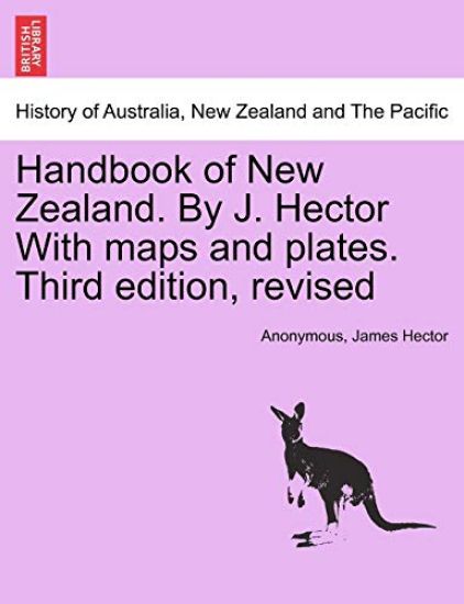 Handbook of New Zealand. by J. Hector with Maps and Plates. Third Edition, Revised
