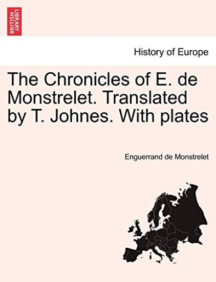 The Chronicles of E. de Monstrelet. Translated by T. Johnes. with Plates. Vol. V.
