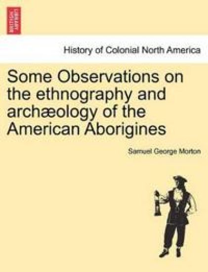 Some Observations on the Ethnography and Archæology of the American Aborigines