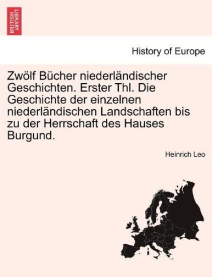 Zwölf Bücher niederländischer Geschichten. Erster Thl. Die Geschichte der einzelnen niederländischen Landschaften bis zu der Herrschaft des Hauses Burgund. Erster Theil