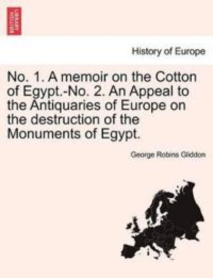 No. 1. a Memoir on the Cotton of Egypt.-No. 2. an Appeal to the Antiquaries of Europe on the Destruction of the Monuments of Egypt.