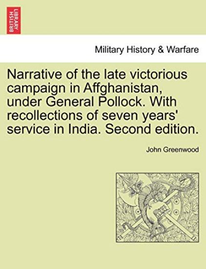 Narrative of the Late Victorious Campaign in Affghanistan, Under General Pollock. with Recollections of Seven Years' Service in India. Second Edition. – John Greenwood, kirjan kansikuva