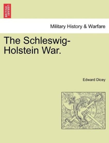 The Schleswig-Holstein War. Vol. I