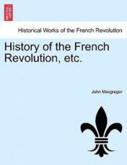 History of the French Revolution, Etc. Vol. VII