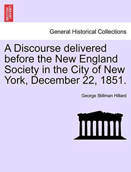 A Discourse Delivered Before the New England Society in the City of New York, December 22, 1851.