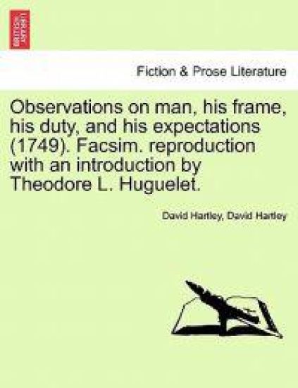 Observations on man, his frame, his duty, and his expectations (1749). Facsim. reproduction with an introduction by Theodore L. Huguelet. PART THE FIRST