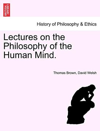 Lectures on the Philosophy of the Human Mind. THIRTEENTH EDITION