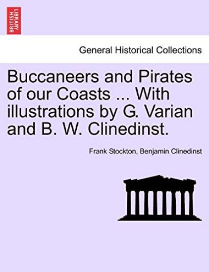 Buccaneers and Pirates of Our Coasts ... with Illustrations by G. Varian and B. W. Clinedinst.