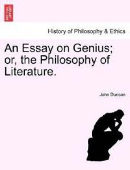 An Essay on Genius; Or, the Philosophy of Literature.