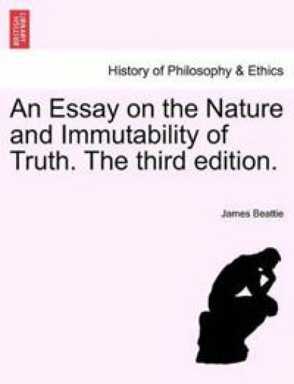 An Essay on the Nature and Immutability of Truth. The third edition.