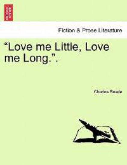 "Love Me Little, Love Me Long.." – Charles Reade, kirjan kansikuva