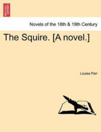 The Squire. [A Novel.] Vol. I.