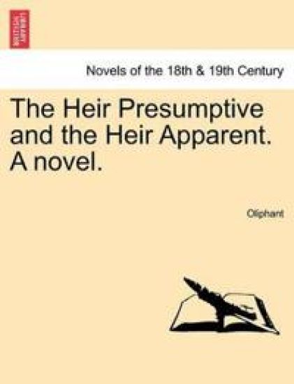 The Heir Presumptive and the Heir Apparent. a Novel, Vol. II