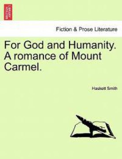 For God and Humanity. a Romance of Mount Carmel.