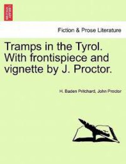 Tramps in the Tyrol. with Frontispiece and Vignette by J. Proctor.