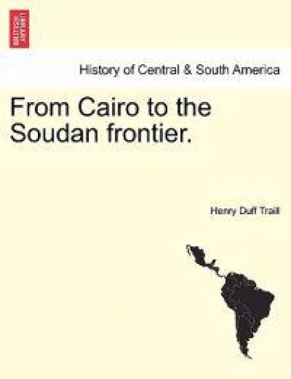From Cairo to the Soudan Frontier. – Henry Duff Traill, kirjan kansikuva
