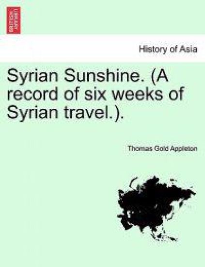 Syrian Sunshine. (a Record of Six Weeks of Syrian Travel.).
