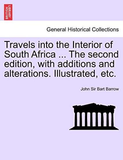 Travels Into the Interior of South Africa ... the Second Edition, with Additions and Alterations. Illustrated, Etc.