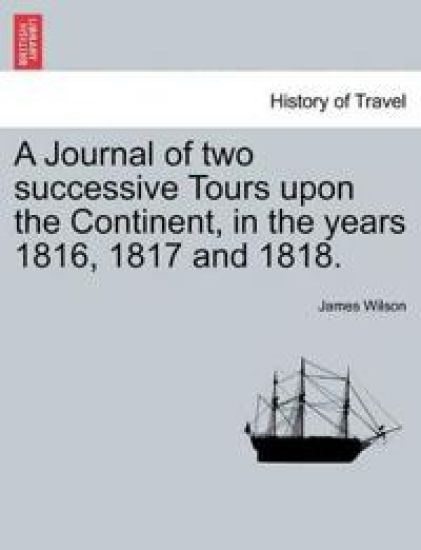 A Journal of two successive Tours upon the Continent, in the years 1816, 1817 and 1818. VOL. III