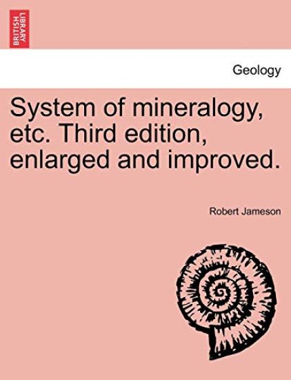 System of mineralogy, etc. Third edition, enlarged and improved.