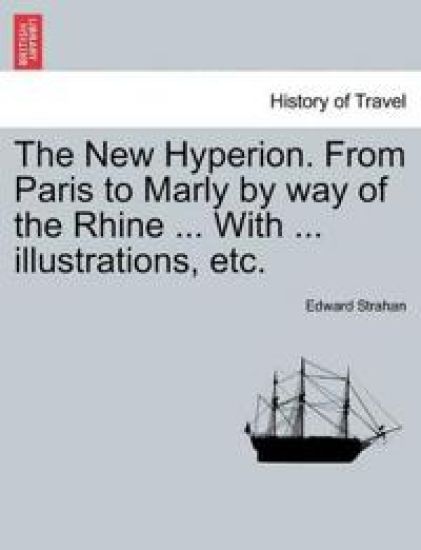 The New Hyperion. from Paris to Marly by Way of the Rhine ... with ... Illustrations, Etc.