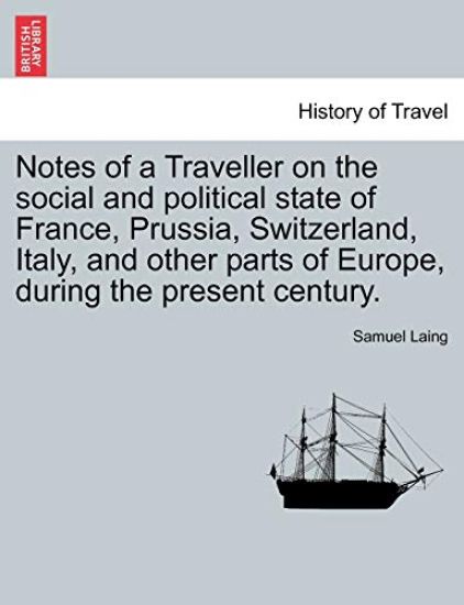 Notes of a Traveller on the social and political state of France, Prussia, Switzerland, Italy, and other parts of Europe, during the present century.