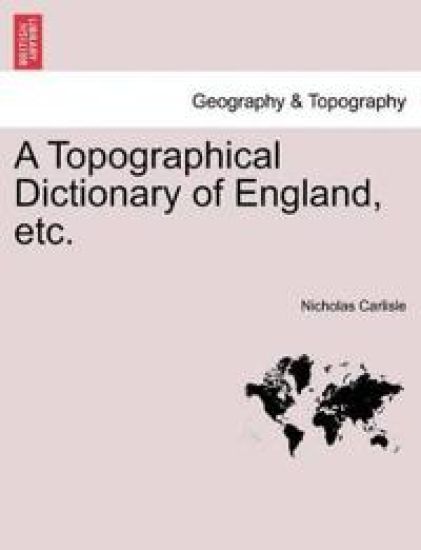 A Topographical Dictionary of England, etc. Vol. I