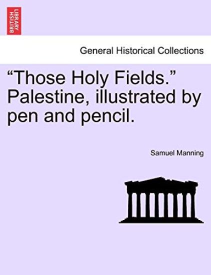 "Those Holy Fields." Palestine, Illustrated by Pen and Pencil.