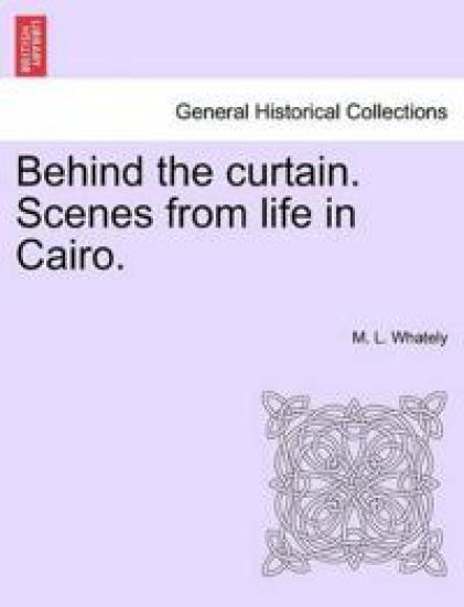 Behind the Curtain. Scenes from Life in Cairo.