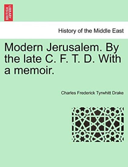 Modern Jerusalem. by the Late C. F. T. D. with a Memoir.