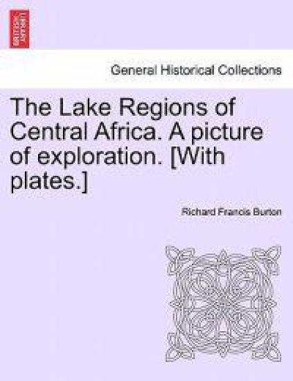 The Lake Regions of Central Africa. a Picture of Exploration. [With Plates.]