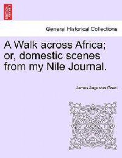 A Walk Across Africa; Or, Domestic Scenes from My Nile Journal.