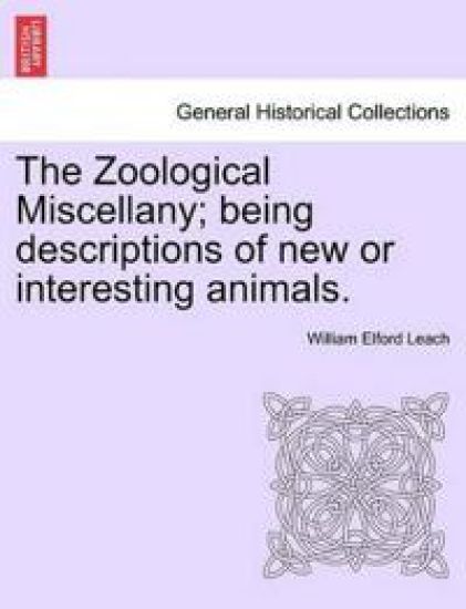 The Zoological Miscellany; Being Descriptions of New or Interesting Animals.