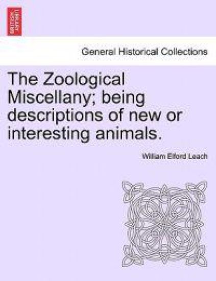 The Zoological Miscellany; Being Descriptions of New or Interesting Animals.