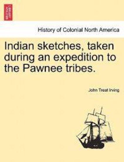 Indian Sketches, Taken During an Expedition to the Pawnee Tribes.