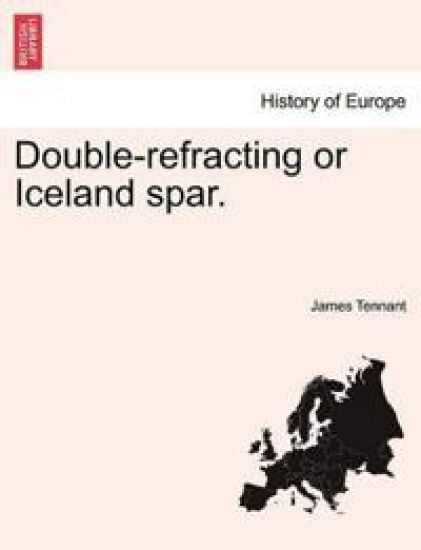 Double-Refracting or Iceland Spar.