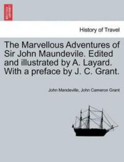 The Marvellous Adventures of Sir John Maundevile. Edited and Illustrated by A. Layard. with a Preface by J. C. Grant.