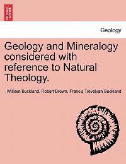 Geology and Mineralogy considered with reference to Natural Theology. – William Buckland, kirjan kansikuva