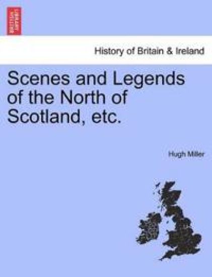 Scenes and Legends of the North of Scotland, etc.