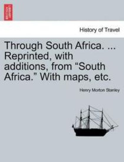 Through South Africa. ... Reprinted, with Additions, from South Africa. with Maps, Etc.