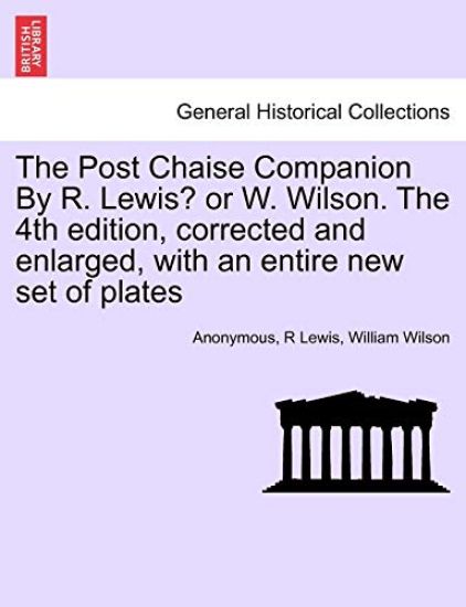 The Post Chaise Companion by R. Lewis? or W. Wilson. the 4th Edition, Corrected and Enlarged, with an Entire New Set of Plates