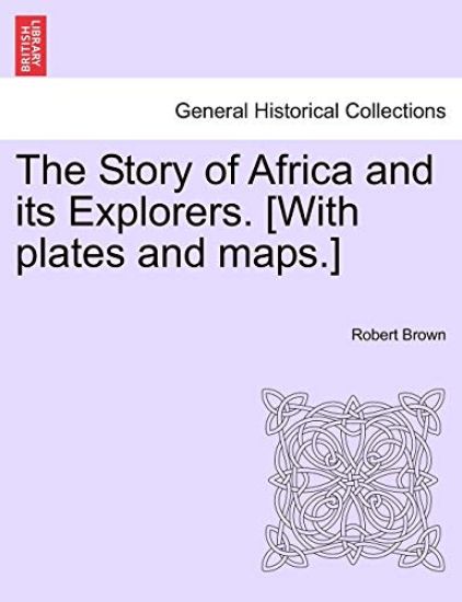 The Story of Africa and its Explorers. [With plates and maps.] VOL. I. – Robert Brown, kirjan kansikuva