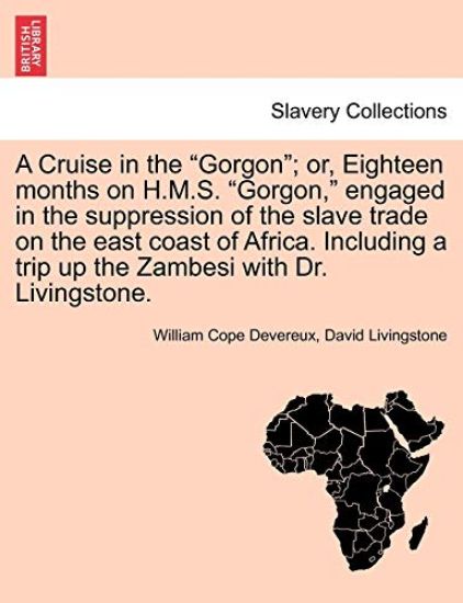A Cruise in the Gorgon; Or, Eighteen Months on H.M.S. Gorgon, Engaged in the Suppression of the Slave Trade on the East Coast of Africa. Including a Trip Up the Zambesi with Dr. Livingstone.