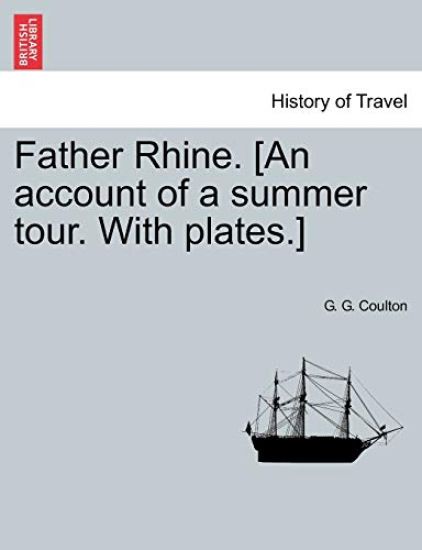 Father Rhine. [An Account of a Summer Tour. with Plates.]