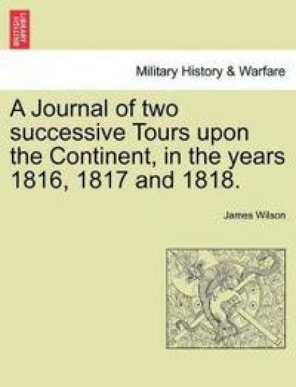 A Journal of two successive Tours upon the Continent, in the years 1816, 1817 and 1818. Vol. II.