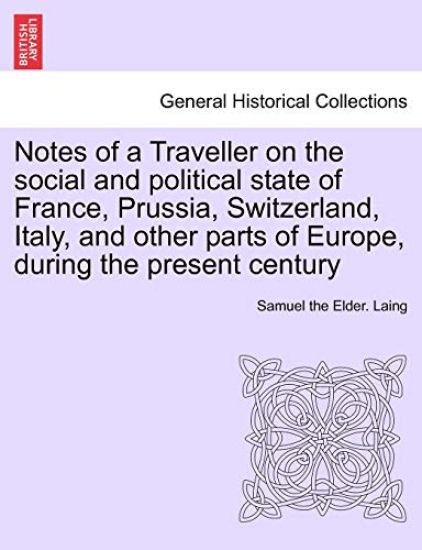 Notes of a Traveller on the social and political state of France, Prussia, Switzerland, Italy, and other parts of Europe, during the present century