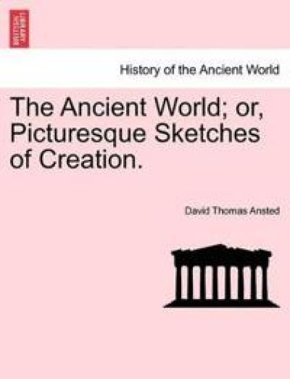 The Ancient World; Or, Picturesque Sketches of Creation.