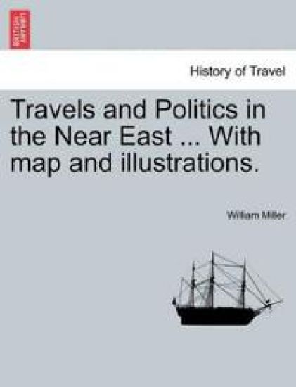 Travels and Politics in the Near East ... With map and illustrations.