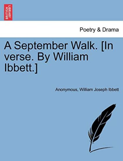 A September Walk. [in Verse. by William Ibbett.]